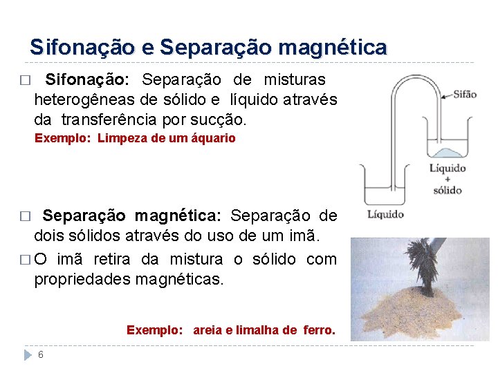 Sifonação e Separação magnética � Sifonação: Separação de misturas heterogêneas de sólido e líquido