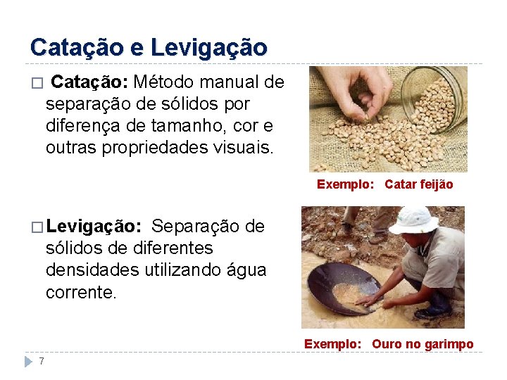 Catação e Levigação � Catação: Método manual de separação de sólidos por diferença de
