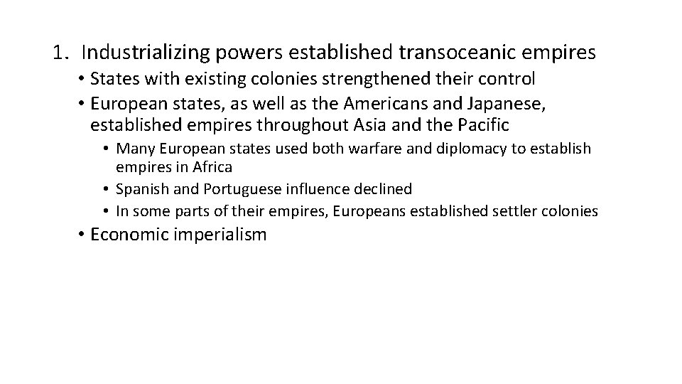 1. Industrializing powers established transoceanic empires • States with existing colonies strengthened their control