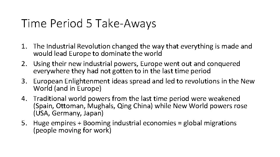 Time Period 5 Take-Aways 1. The Industrial Revolution changed the way that everything is