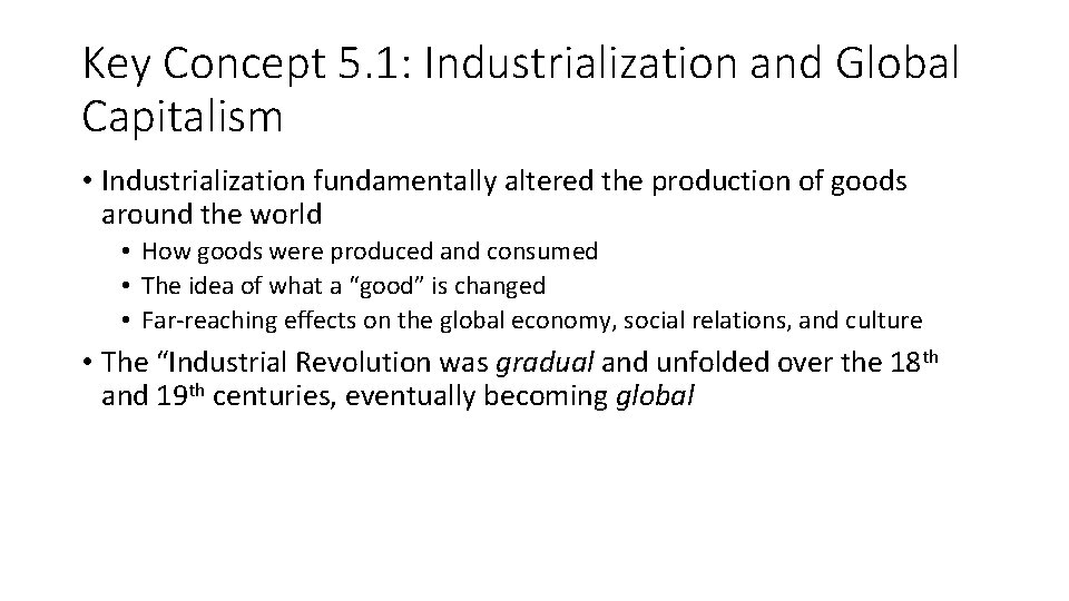 Key Concept 5. 1: Industrialization and Global Capitalism • Industrialization fundamentally altered the production