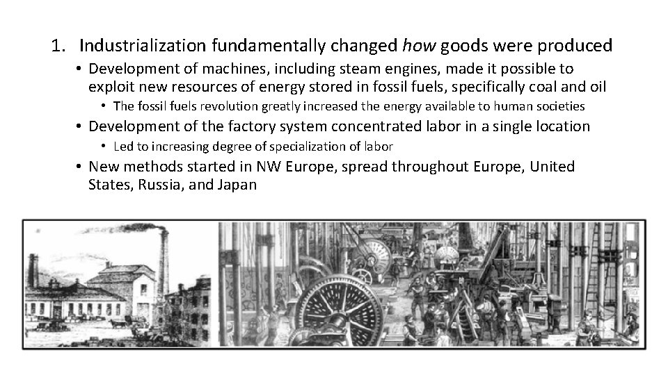 1. Industrialization fundamentally changed how goods were produced • Development of machines, including steam