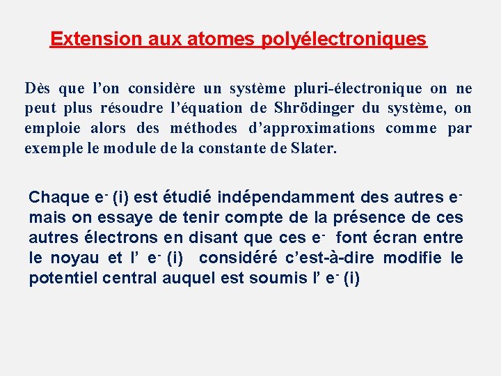 Extension aux atomes polyélectroniques Dès que l’on considère un système pluri-électronique on ne peut