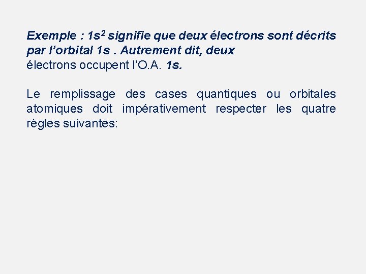 Exemple : 1 s 2 signifie que deux électrons sont décrits par l’orbital 1