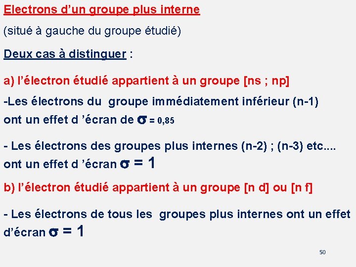 Electrons d’un groupe plus interne (situé à gauche du groupe étudié) Deux cas à