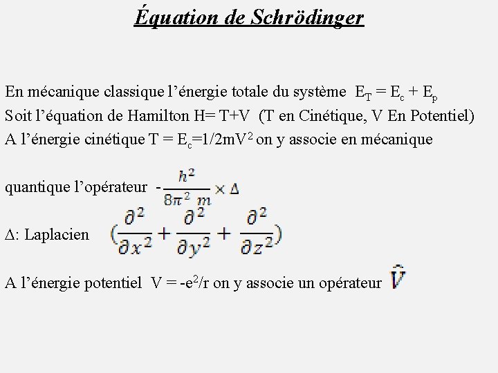 Équation de Schrödinger En mécanique classique l’énergie totale du système ET = Ec +