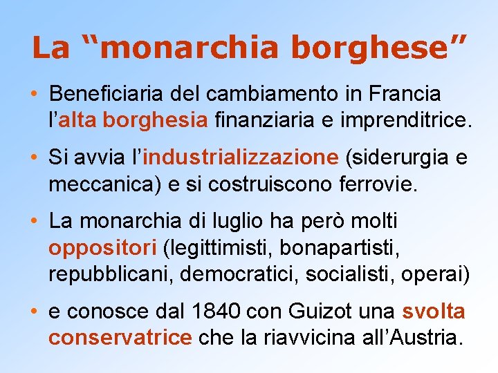 La “monarchia borghese” • Beneficiaria del cambiamento in Francia l’alta borghesia finanziaria e imprenditrice.