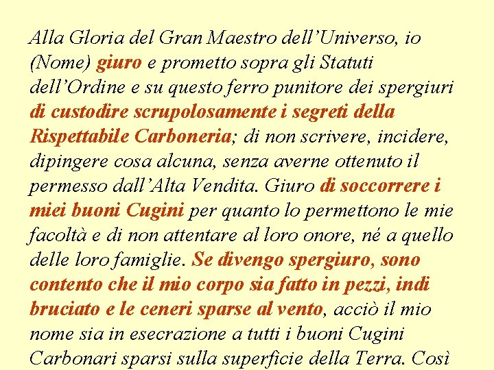 Alla Gloria del Gran Maestro dell’Universo, io (Nome) giuro e prometto sopra gli Statuti