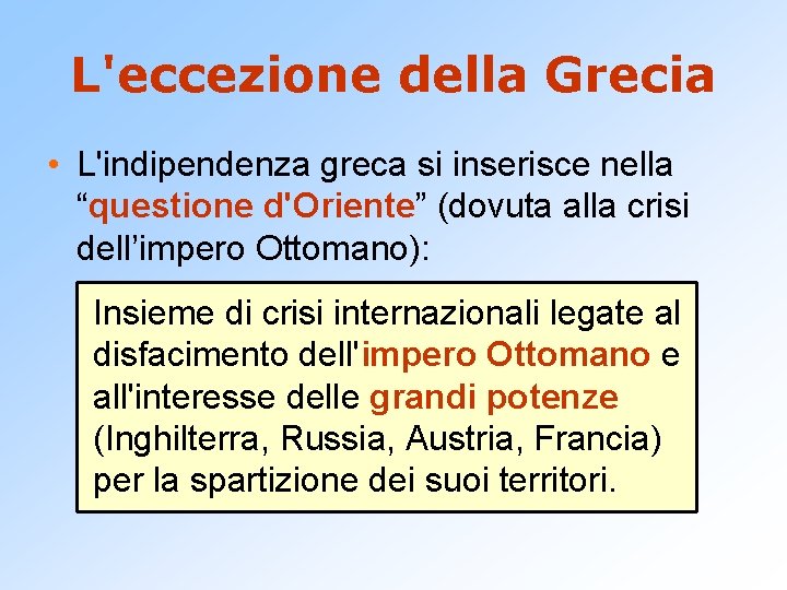 L'eccezione della Grecia • L'indipendenza greca si inserisce nella “questione d'Oriente” (dovuta alla crisi