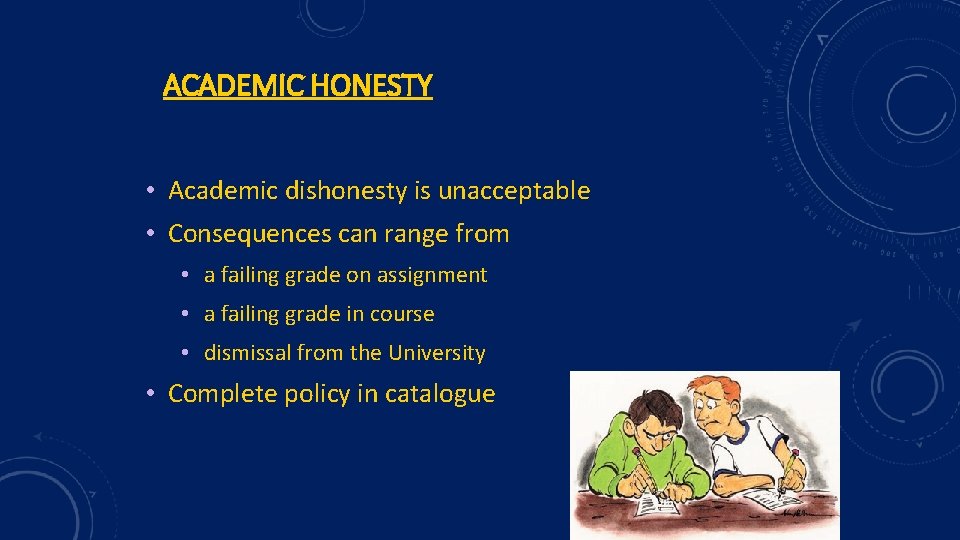 ACADEMIC HONESTY • Academic dishonesty is unacceptable • Consequences can range from • a
