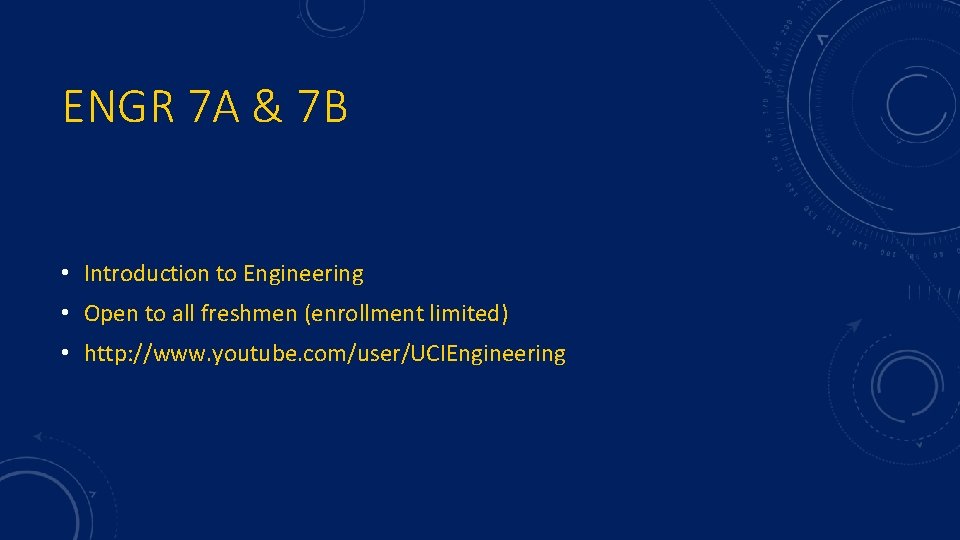 ENGR 7 A & 7 B • Introduction to Engineering • Open to all