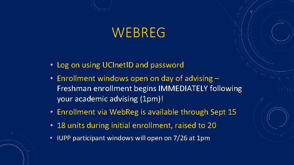 WEBREG • Log on using UCInet. ID and password • Enrollment windows open on