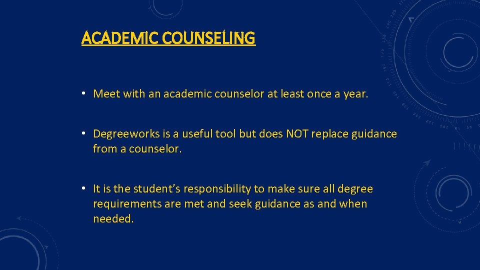 ACADEMIC COUNSELING • Meet with an academic counselor at least once a year. •