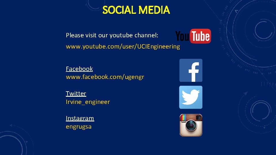 SOCIAL MEDIA Please visit our youtube channel: www. youtube. com/user/UCIEngineering Facebook www. facebook. com/ugengr