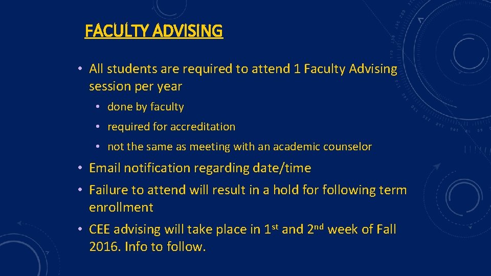 FACULTY ADVISING • All students are required to attend 1 Faculty Advising session per