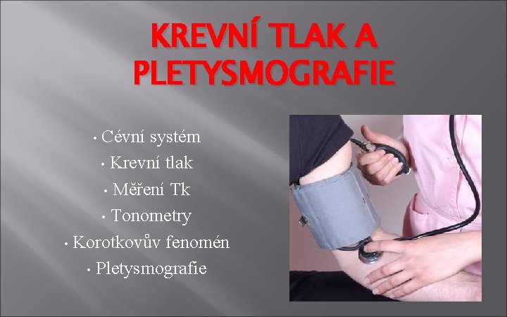 KREVNÍ TLAK A PLETYSMOGRAFIE Cévní systém • Krevní tlak • Měření Tk • Tonometry