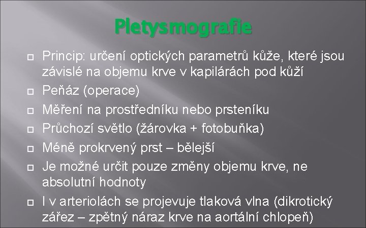 Pletysmografie Princip: určení optických parametrů kůže, které jsou závislé na objemu krve v kapilárách