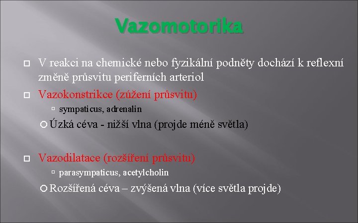 Vazomotorika V reakci na chemické nebo fyzikální podněty dochází k reflexní změně průsvitu periferních