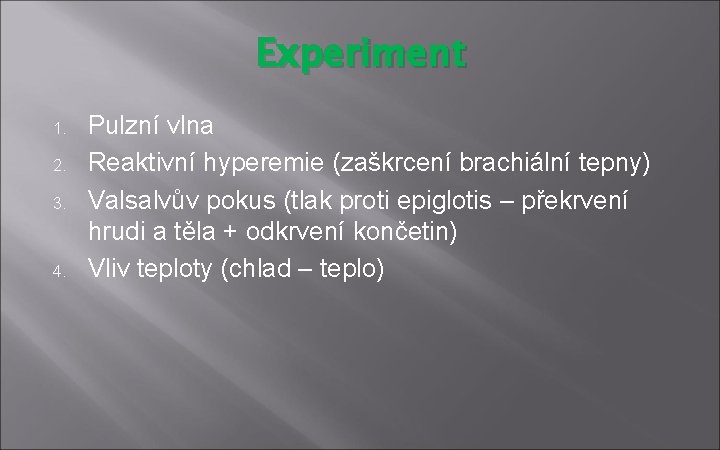 Experiment 1. 2. 3. 4. Pulzní vlna Reaktivní hyperemie (zaškrcení brachiální tepny) Valsalvův pokus