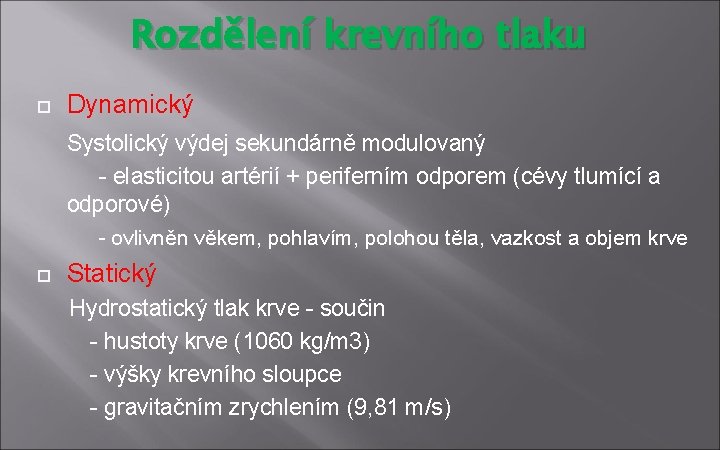 Rozdělení krevního tlaku Dynamický Systolický výdej sekundárně modulovaný - elasticitou artérií + periferním odporem