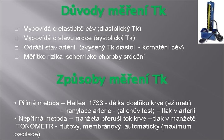 Důvody měření Tk Vypovídá o elasticitě cév (diastolický Tk) Vypovídá o stavu srdce (systolický