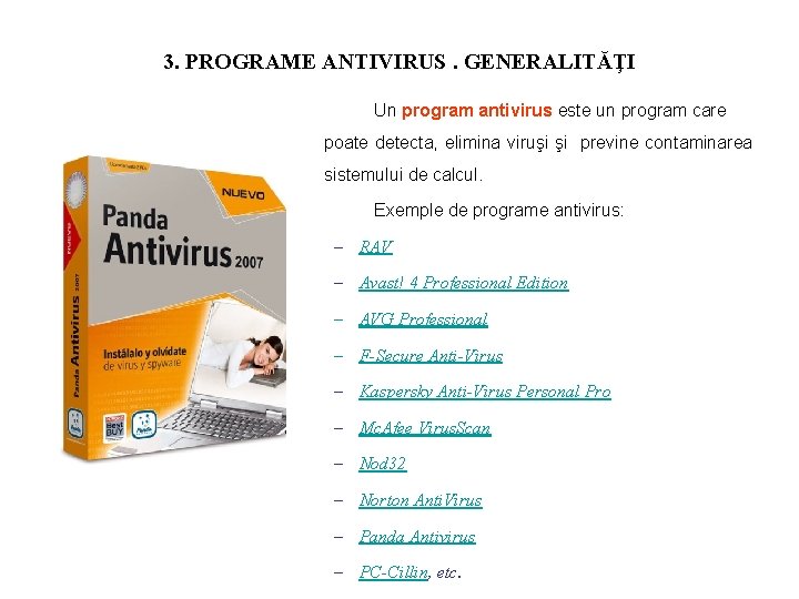 3. PROGRAME ANTIVIRUS. GENERALITĂŢI Un program antivirus este un program care poate detecta, elimina