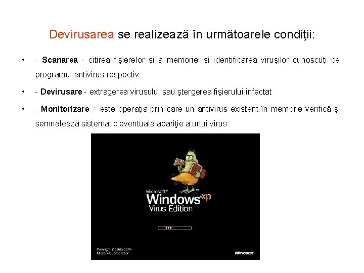 Devirusarea se realizează în următoarele condiţii: • - Scanarea - citirea fişierelor şi a