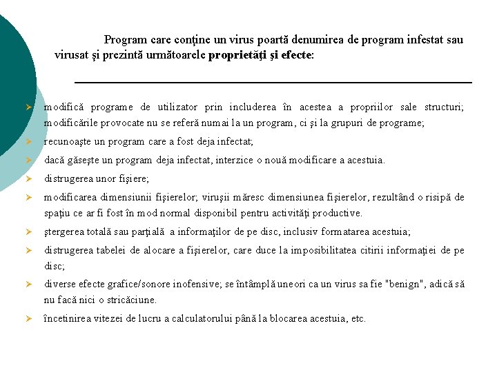 Program care conţine un virus poartă denumirea de program infestat sau virusat şi prezintă