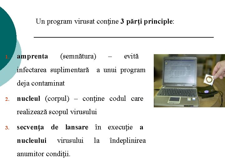Un program virusat conţine 3 părţi principle: 1. amprenta (semnătura) – evită infectarea suplimentară