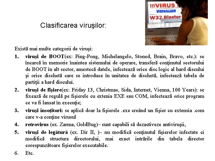 Clasificarea viruşilor: Există mai multe categorii de viruşi: 1. viruşi de BOOT(ex: Ping-Pong, Michelangelo,