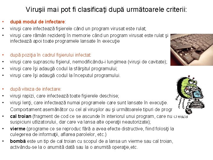 Viruşii mai pot fi clasificaţi după următoarele criterii: • • • după modul de