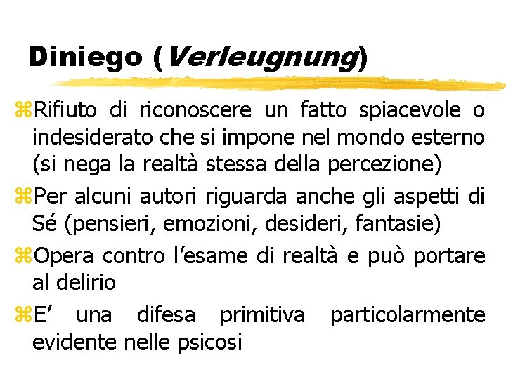 Diniego (Verleugnung) z. Rifiuto di riconoscere un fatto spiacevole o indesiderato che si impone Diniego (Verleugnung) z. Rifiuto di riconoscere un fatto spiacevole o indesiderato che si impone