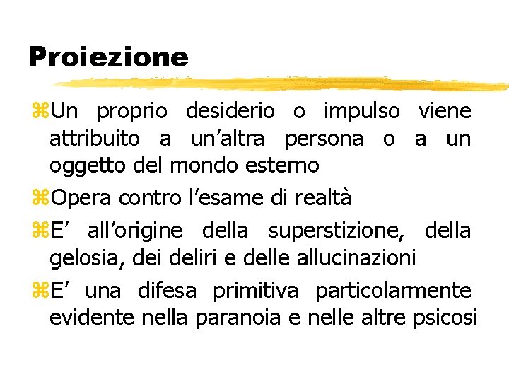 Proiezione z. Un proprio desiderio o impulso viene attribuito a un’altra persona o a Proiezione z. Un proprio desiderio o impulso viene attribuito a un’altra persona o a