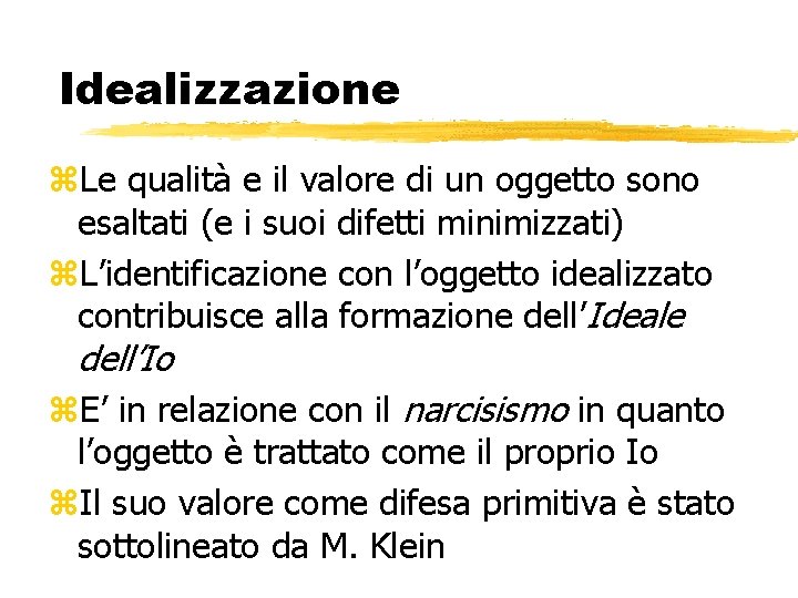 Idealizzazione z. Le qualità e il valore di un oggetto sono esaltati (e i Idealizzazione z. Le qualità e il valore di un oggetto sono esaltati (e i