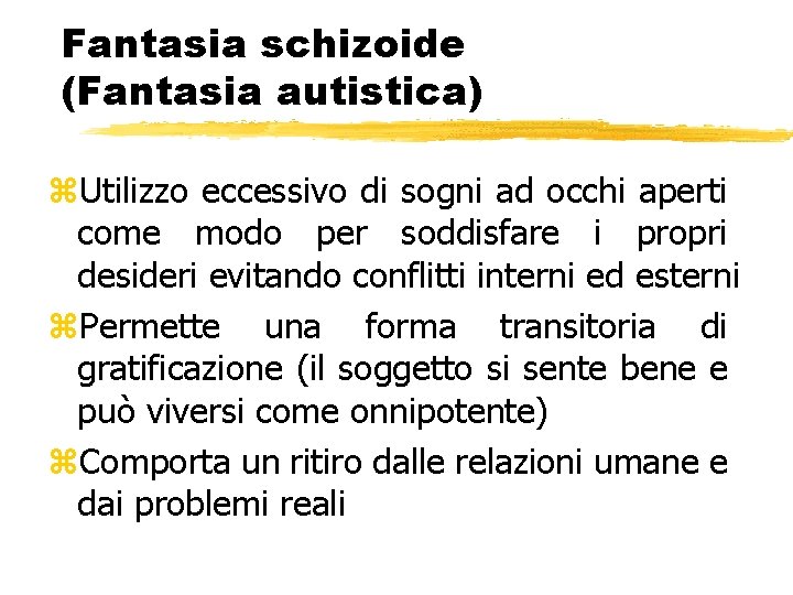 Fantasia schizoide (Fantasia autistica) z. Utilizzo eccessivo di sogni ad occhi aperti come modo Fantasia schizoide (Fantasia autistica) z. Utilizzo eccessivo di sogni ad occhi aperti come modo