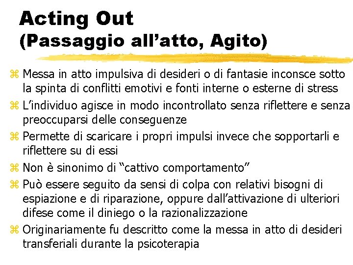 Acting Out (Passaggio all’atto, Agito) z Messa in atto impulsiva di desideri o di Acting Out (Passaggio all’atto, Agito) z Messa in atto impulsiva di desideri o di