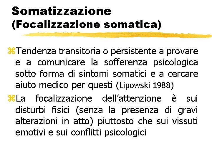 Somatizzazione (Focalizzazione somatica) z. Tendenza transitoria o persistente a provare e a comunicare la Somatizzazione (Focalizzazione somatica) z. Tendenza transitoria o persistente a provare e a comunicare la