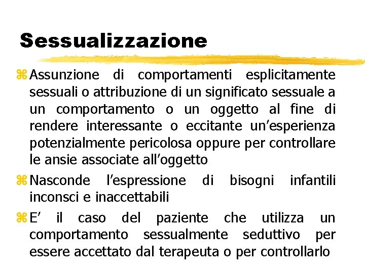 Sessualizzazione z Assunzione di comportamenti esplicitamente sessuali o attribuzione di un significato sessuale a Sessualizzazione z Assunzione di comportamenti esplicitamente sessuali o attribuzione di un significato sessuale a