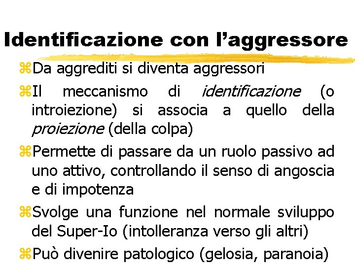 Identificazione con l’aggressore z. Da aggrediti si diventa aggressori z. Il meccanismo di identificazione Identificazione con l’aggressore z. Da aggrediti si diventa aggressori z. Il meccanismo di identificazione