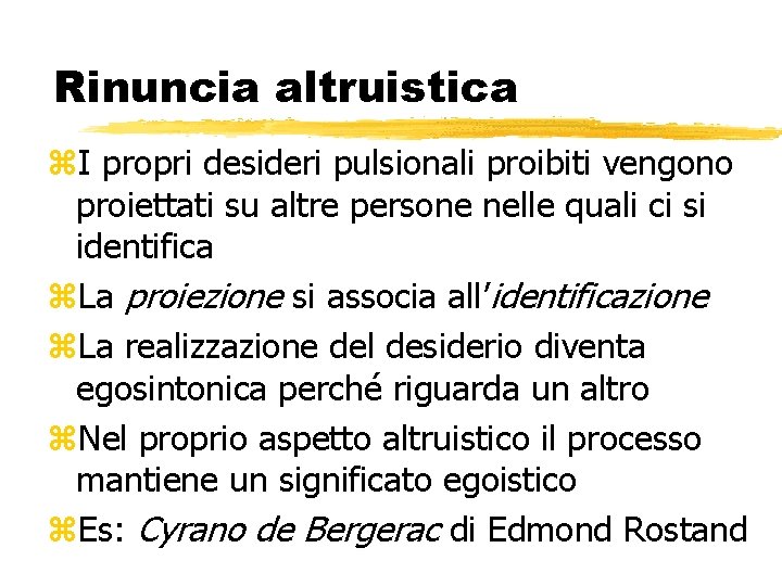Rinuncia altruistica z. I propri desideri pulsionali proibiti vengono proiettati su altre persone nelle Rinuncia altruistica z. I propri desideri pulsionali proibiti vengono proiettati su altre persone nelle