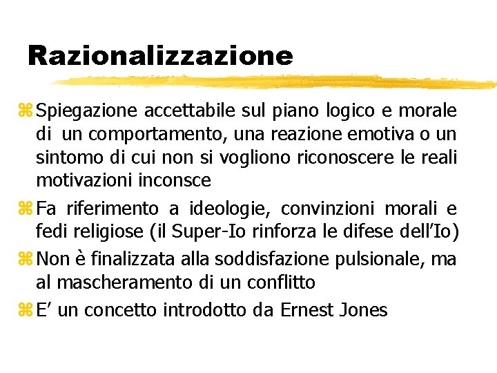 Razionalizzazione z Spiegazione accettabile sul piano logico e morale di un comportamento, una reazione Razionalizzazione z Spiegazione accettabile sul piano logico e morale di un comportamento, una reazione