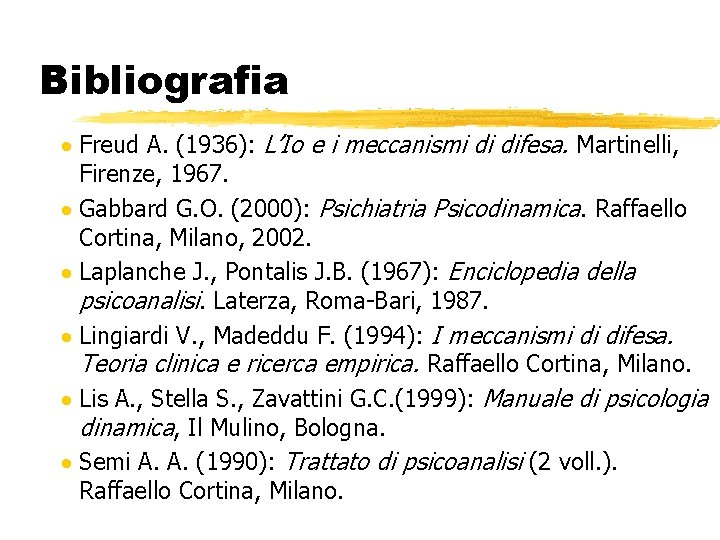 Bibliografia · Freud A. (1936): L’Io e i meccanismi di difesa. Martinelli, Firenze, 1967. Bibliografia · Freud A. (1936): L’Io e i meccanismi di difesa. Martinelli, Firenze, 1967.
