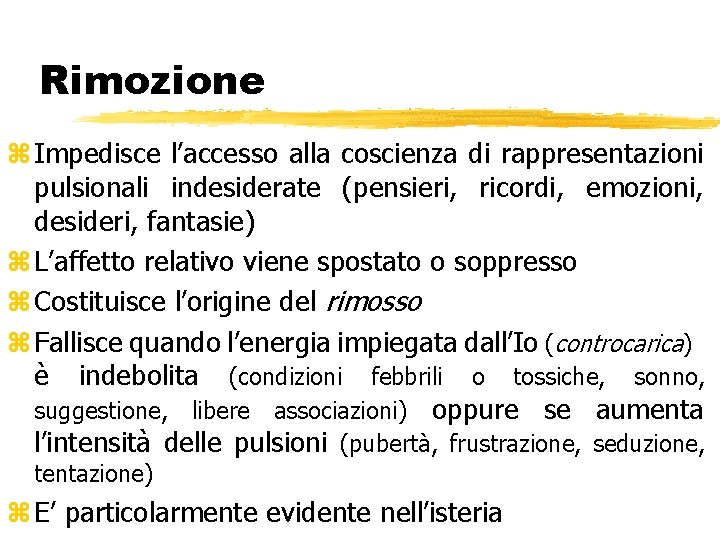 Rimozione z Impedisce l’accesso alla coscienza di rappresentazioni pulsionali indesiderate (pensieri, ricordi, emozioni, desideri, Rimozione z Impedisce l’accesso alla coscienza di rappresentazioni pulsionali indesiderate (pensieri, ricordi, emozioni, desideri,