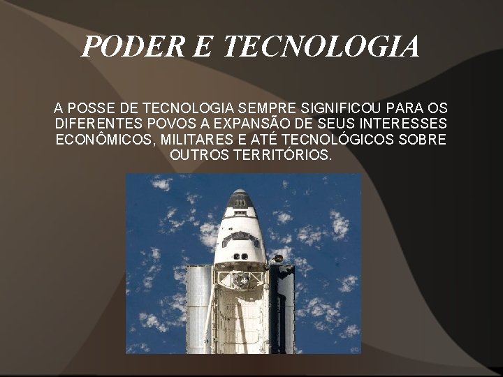 PODER E TECNOLOGIA A POSSE DE TECNOLOGIA SEMPRE SIGNIFICOU PARA OS DIFERENTES POVOS A