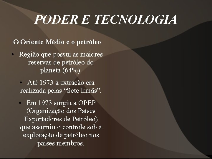 PODER E TECNOLOGIA O Oriente Médio e o petróleo • Região que possui as