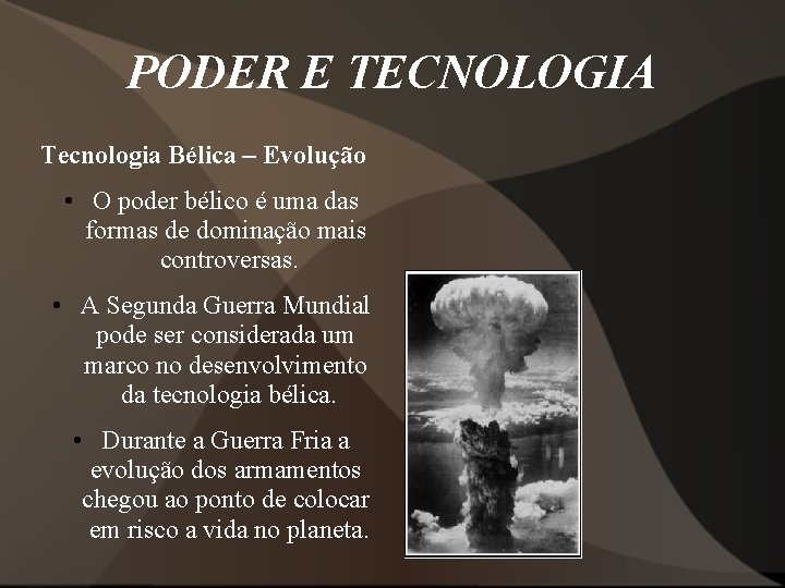 PODER E TECNOLOGIA Tecnologia Bélica – Evolução • O poder bélico é uma das