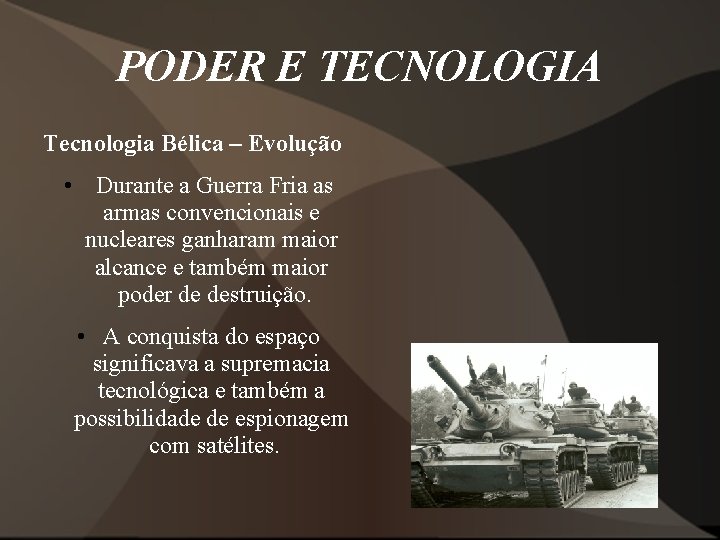 PODER E TECNOLOGIA Tecnologia Bélica – Evolução • Durante a Guerra Fria as armas