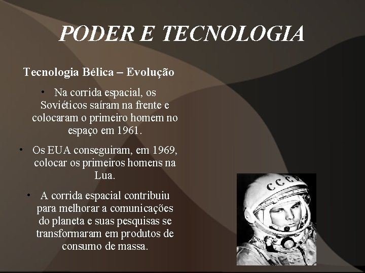 PODER E TECNOLOGIA Tecnologia Bélica – Evolução • Na corrida espacial, os Soviéticos saíram