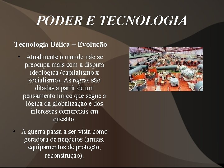 PODER E TECNOLOGIA Tecnologia Bélica – Evolução • Atualmente o mundo não se preocupa