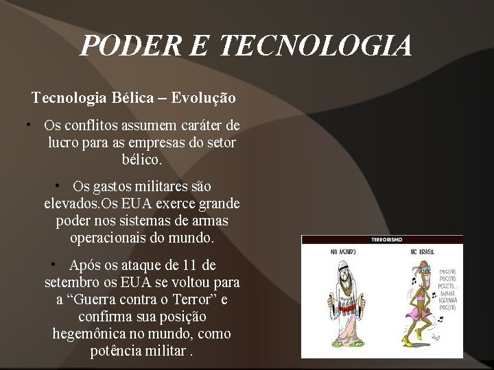 PODER E TECNOLOGIA Tecnologia Bélica – Evolução • Os conflitos assumem caráter de lucro